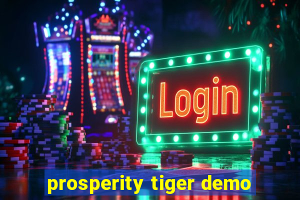 prosperity tiger demo